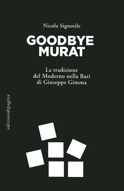Goodbye Murat. La tradizione del moderno nella Bari di Giuseppe Gimma - Nicola Signorile - copertina