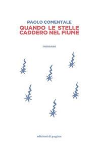 Quando le stelle caddero nel fiume - Paolo Comentale - copertina