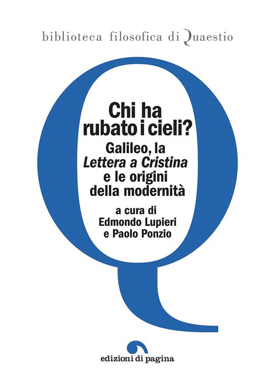 Chi ha rubato i cieli? Galileo, la «Lettera a Cristina» e le origini della modernità - copertina