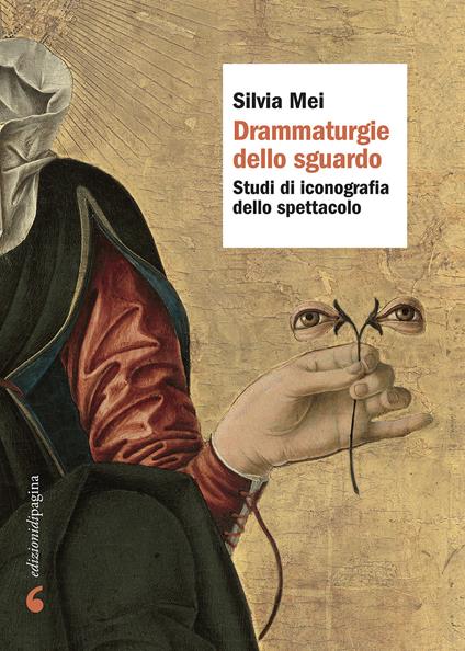 Drammaturgie dello sguardo. Studi di iconografia dello spettacolo - Silvia Mei - copertina