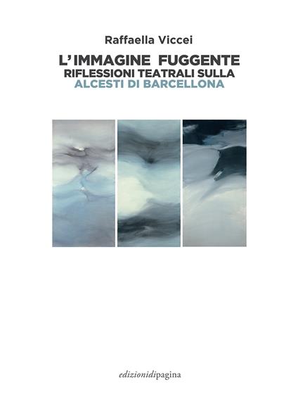 L'immagine fuggente. Riflessioni teatrali sulla «Alcesti di Barcellona» - Raffaella Viccei - copertina