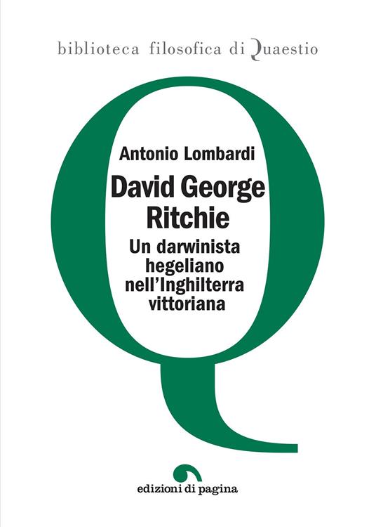 David George Ritchie. Un darwinista hegeliano nell'Inghilterra vittoriana - Antonio Lombardi - copertina