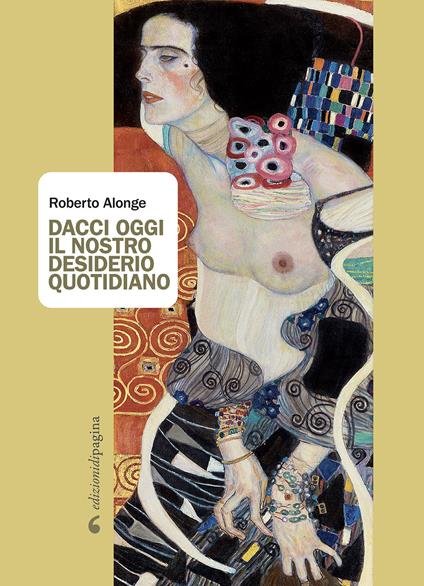 Dacci oggi il nostro desiderio quotidiano - Roberto Alonge - copertina