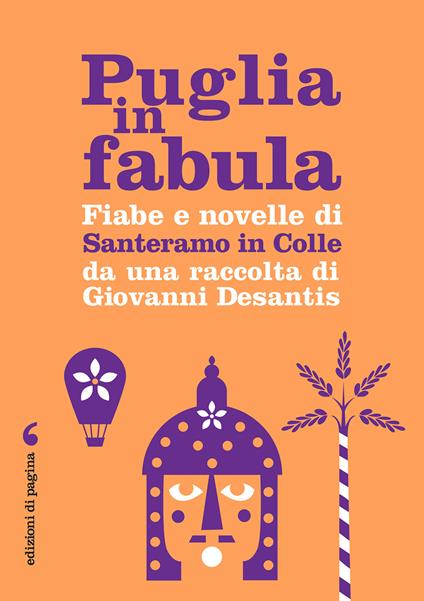 Puglia in fabula. Fiabe e novelle di Santeramo in Colle da una raccolta di Giovanni Desantis - Desantis Giovanni - copertina
