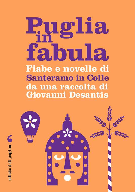 Puglia in fabula. Fiabe e novelle di Santeramo in Colle da una raccolta di Giovanni Desantis - Desantis Giovanni - copertina