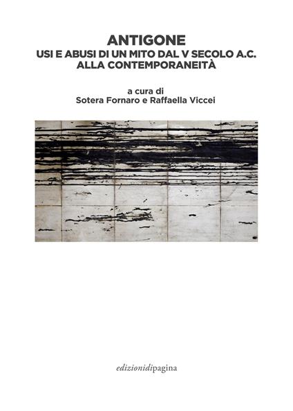 Antigone. Usi e abusi di un mito dal V secolo a. C. alla contemporaneità - Sotera Fornaro,Raffaella Viccei - ebook