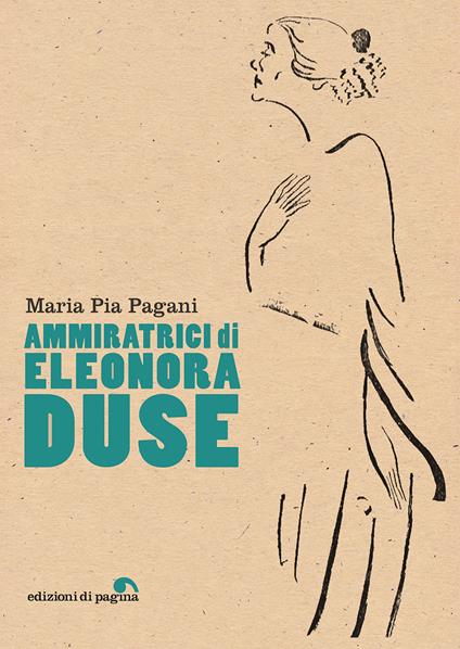 Ammiratrici di Eleonora Duse - Maria Pia Pagani - copertina