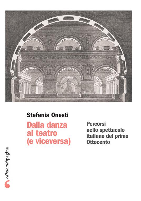 Dalla danza al teatro (e viceversa). Percorsi nello spettacolo italiano del primo Ottocento - Stefania Onesti - copertina
