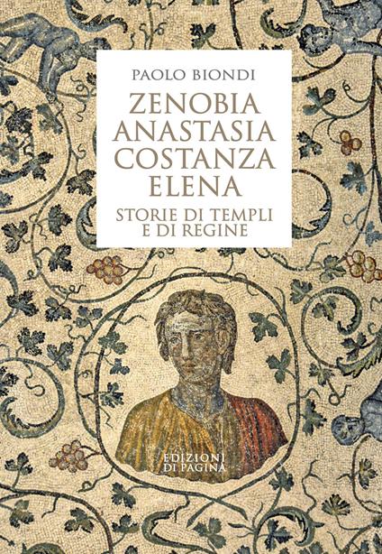 Zenobia, Anastasia, Costanza, Elena. Storie di templi e di regine - Paolo Biondi - ebook