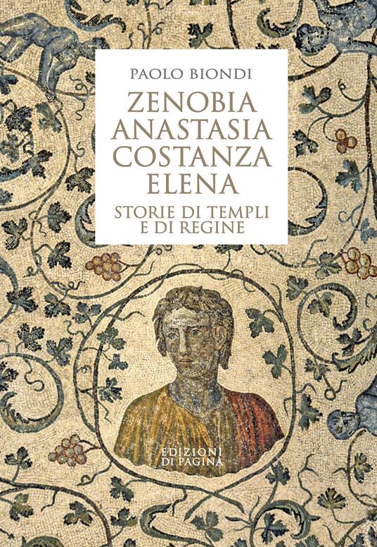 Zenobia, Anastasia, Costanza, Elena. Storie di templi e di regine - Paolo Biondi - ebook