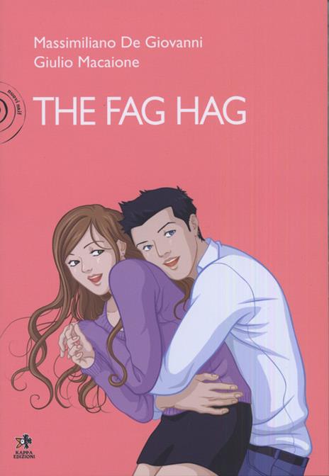 The fag hag - Massimiliano De Giovanni,Giulio Macaione - copertina