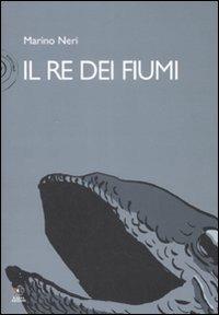 Il re dei fiumi - Marino Neri - copertina