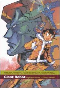 Il giorno in cui la terra bruciò. Giant robot. Vol. 2 - Mitsutero Yokoyama,Yasunari Toda,Yasushiro Imagawa - copertina