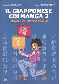 Il giapponese coi manga. Impara gli ideogrammi. Ediz. illustrata. Vol. 2 - Glenn Kardy,Chihiro Hattori - copertina