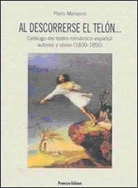 Al descorrerse el telón... Catálogo del teatro romántico español: autores y obras (1830-1850) - Piero Menarini - copertina