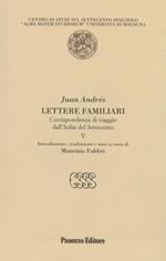 Lettere familiari. Corrispondenza di viaggio dall'Italia del Settecento. Vol. 5