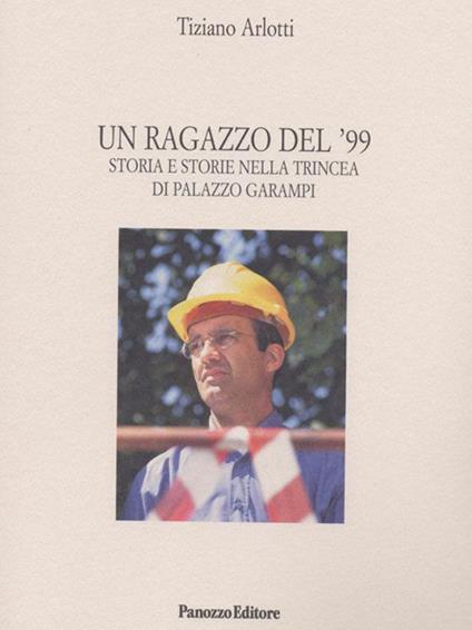 Un ragazzo del '99. Storia e storie nella trincea di Palazzo Garampi - Tiziano Arlotti - copertina