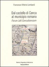 Dal castello di Conca al Municipio romano. Forum Julii Concubiensium - Francesco V. Lombardi - copertina