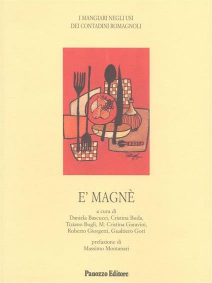 E' magnè. I mangiari negli usi dei contadini romagnoli - Daniela Bascucci,Cristina Buda,Tiziano Bugli,Maria Cristina Garavini - ebook