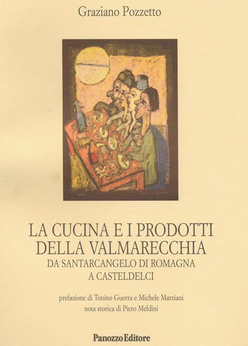La cucina e i prodotti della Valmarecchia. Da Santarcangelo di Romagna a Casteldelci - Graziano Pozzetto - ebook