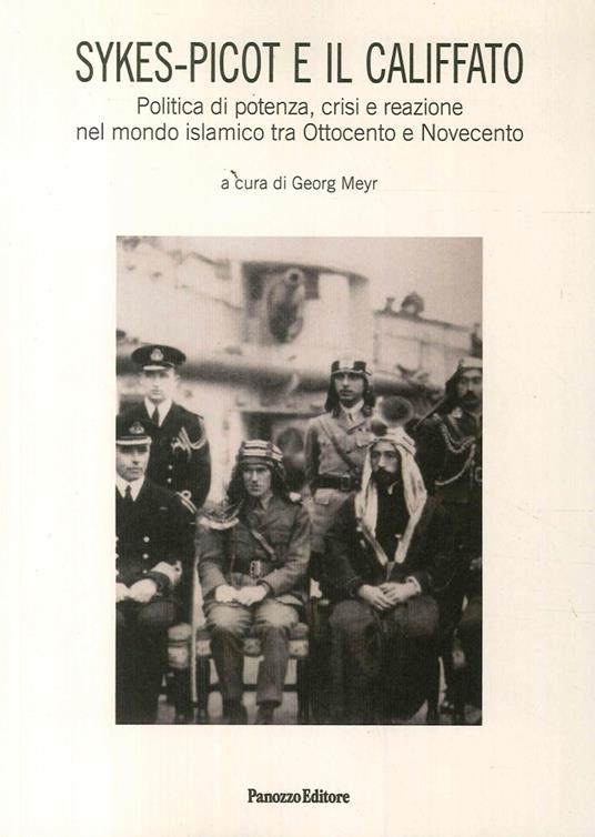 Skyes-Picot e il Califfato. Politica di potenza, crisi e reazione nel mondo islamico tra Ottocento e Novecento - copertina
