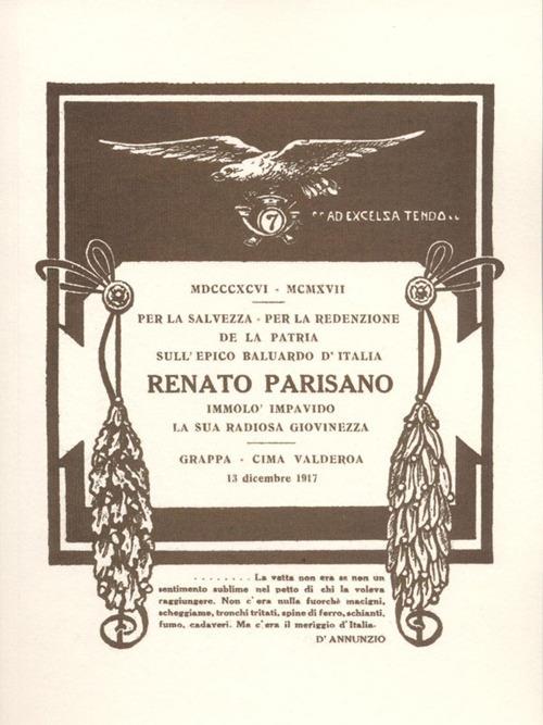 MDCCCXCVI-MCMXVII. Per la salvezza, per la redenzione de la Patria sull'epico baluardo d'Italia Renato Parisano immolò impavido la sua radiosa giovinezza. Rist. anast. del volume stampato nel maggio 1919 - Renato Parisano - copertina