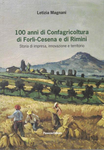 100 anni di Confagricoltura di Forlì-Cesena e di Rimini. Storia di impresa, innovazione e territorio - Letizia Magnani - copertina