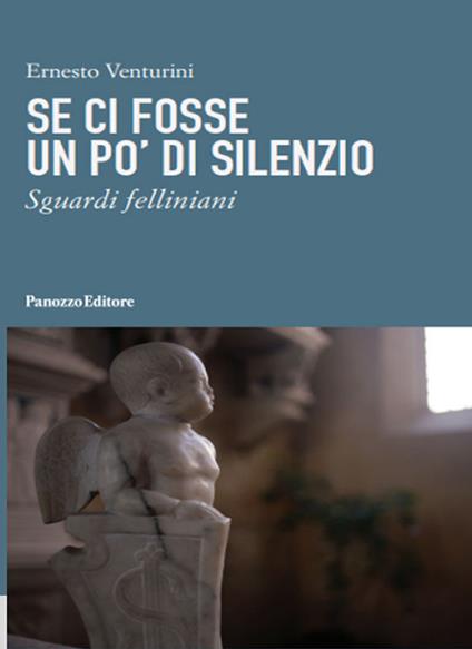 Se ci fosse un po' di silenzio. Sguardi felliniani - Ernesto Venturini - copertina