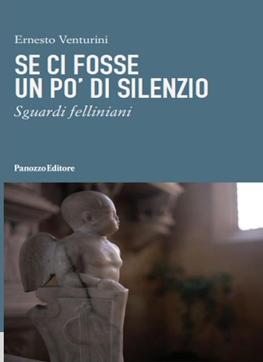 Se ci fosse un po' di silenzio. Sguardi felliniani - Ernesto Venturini - copertina