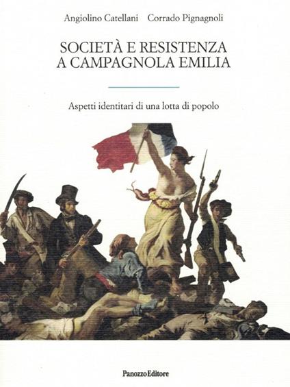 Società e Resistenza a Campagnola Emilia. Aspetti di una lotta di popolo - Angiolino Catellani,Corrado Pignagnoli - copertina