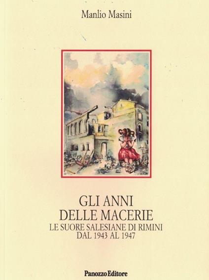 Gli anni delle macerie. Le suore salesiane di Rimini dal 1943 al 1947 - Manlio Masini - copertina