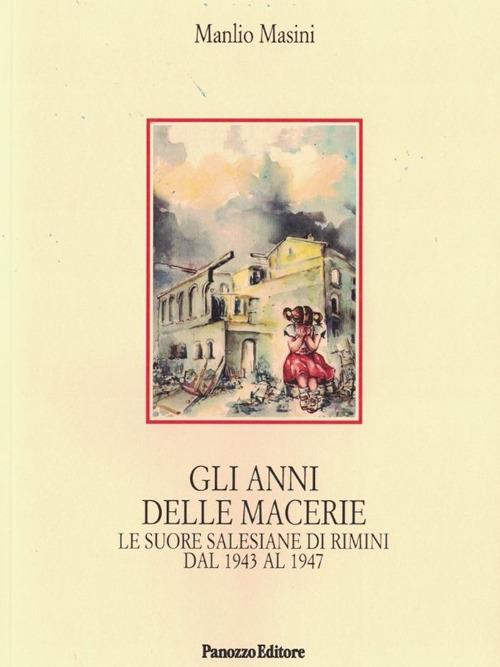 Gli anni delle macerie. Le suore salesiane di Rimini dal 1943 al 1947 - Manlio Masini - copertina