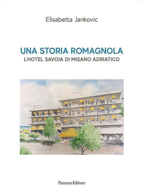 Una storia romagnola. L'hotel Savoia di Misano Adriatico - Elisabetta Jankovic - copertina