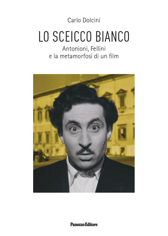 Lo sceicco bianco. Antonioni, Fellini e la metamorfosi di un film - Carlo Dolcini - copertina