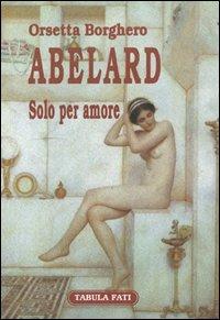 Abelard. Solo per amore - Orsetta Borghero - copertina