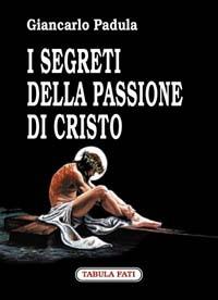 I segreti della passione di Cristo - Giancarlo Padula - copertina