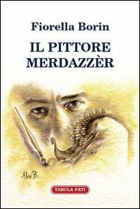 Il pittore Merdazzèr - Fiorella Borin - copertina