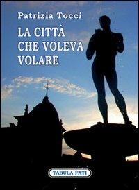 La città che voleva volare - Patrizia Tocci - copertina