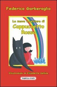 Le nuove avventure di Cappuccetto Rosso. Ediz. illustrata - Federico Garberoglio - copertina