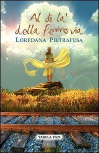 Al di là della ferrovia - Loredana Pietrafesa - copertina