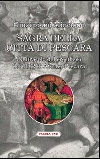 Sagra della città di Pescara. Il miracolo del crocifisso del 1062 in Aterno-Pescara - Giuseppino Mincione - copertina