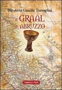 Il Graal in Abruzzo. La Cerca archeo-antropologica - Nicoletta Camilla Travaglini - copertina