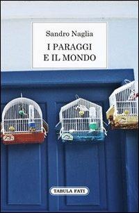 I paraggi e il mondo. Diario dei 365 giorni - Sandro Naglia - copertina