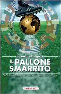Il pallone smarrito. Dal mondiale brasiliano una nuova geopolitica calcistica - Gennaro Malgieri - copertina