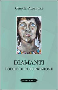 Diamanti. Poesie di resurrezione - Ornella Fiorentini - copertina