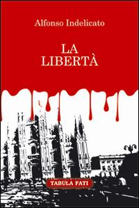 La libertà - Alfonso Indelicato - copertina