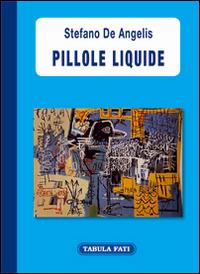 Pillole liquide - Stefano De Angelis - copertina