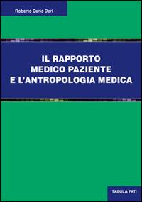 Il rapporto medico paziente e l'antropologia culturale - Roberto Carlo Deri - copertina