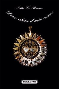 Dove abita il mio cuore - Rita La Rovere - copertina