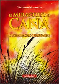 Il miracolo di Cana. I talenti di Giuliano  - Vincenzo Musarella - copertina